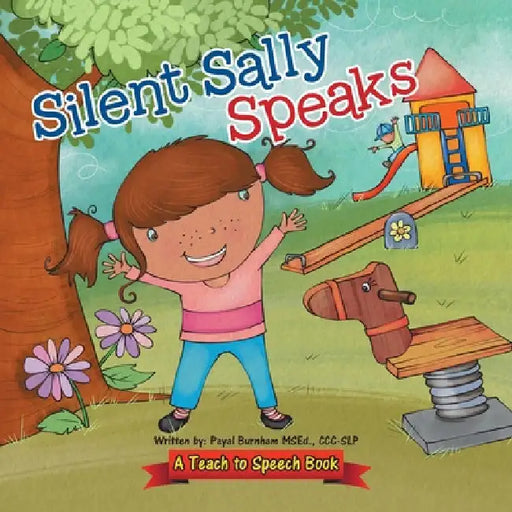 Silent Sally Speaks: A Teach to Speech Book by CCC-Slp Payal Burnham Msed
