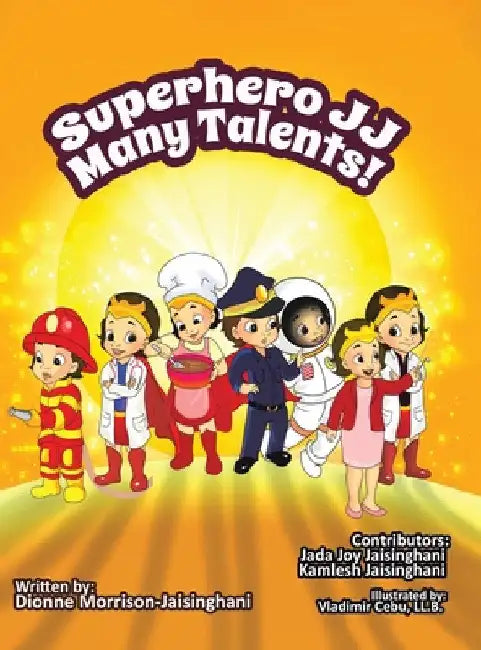Superhero JJ Many Talents! by Dionne Joy Morrison-Jaisinghani