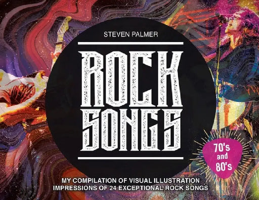 Rock Songs: My Compilation of Visual Illustration Impressions of 24 Exceptional Rock Songs by Steven Palmer