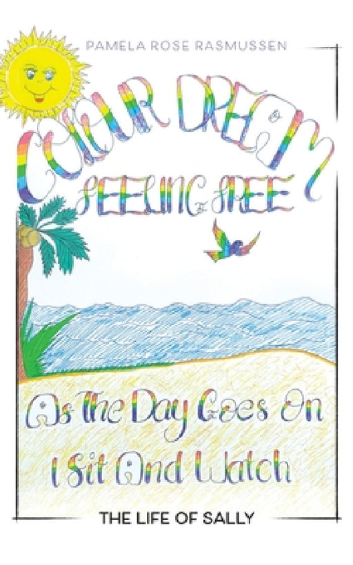 As the Day Goes on, I Sit and Watch: The Life of Sally by Pamela Rose Rasmussen