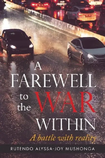 A Farewell To The War Within: A Battle with Reality by Rutendo Alyssa-Joy Mushonga