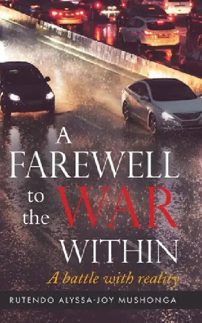 A Farewell To The War Within: A Battle with Reality by Rutendo Alyssa-Joy Mushonga