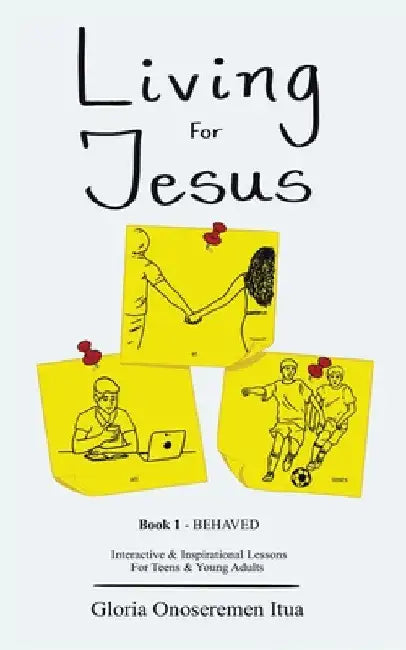 Living for Jesus: 5 Min. Interactive & Inspirational Devotion for Teens & Young Adults by Gloria Onoseremen Itua