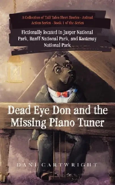 Dead Eye Don and the Missing Piano Tuner: Dani Cartwright's Collection of Tall Tales Short Stories by Dani Cartwright