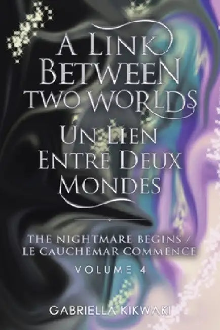 A Link Between Two Worlds / Un Lien Entre Deux Mondes: The Nightmare Begins/ Le Cauchemar Commence by Gabriella Kikwaki