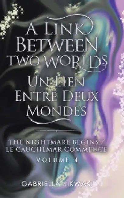 A Link Between Two Worlds / Un Lien Entre Deux Mondes: The Nightmare Begins/ Le Cauchemar Commence by Gabriella Kikwaki