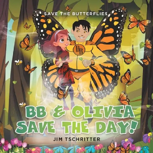 BB & Olivia Save the Day!: Save The Butterflies by Jim Tschritter