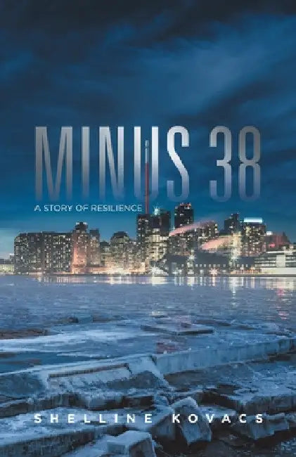 Minus 38: A Story of Resilience by Shelline Kovacs