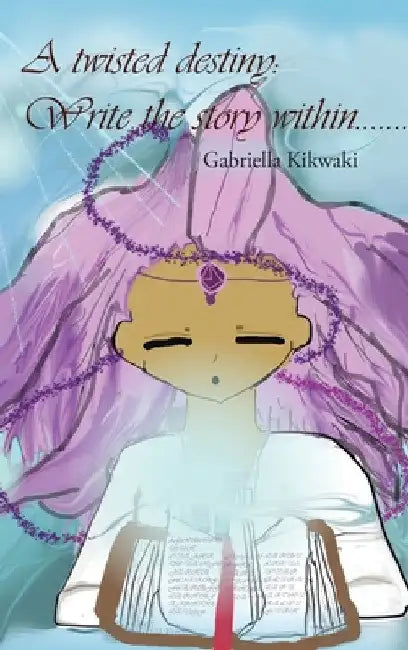 A Twisted Destiny: Write the Story Within by Gabriella Kikwaki