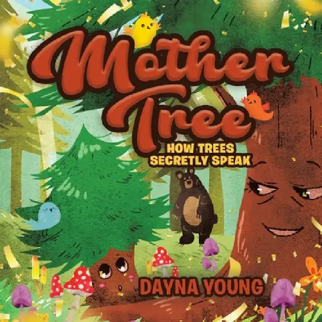 Mother Tree: How Trees Secretly Speak by Dayna Young