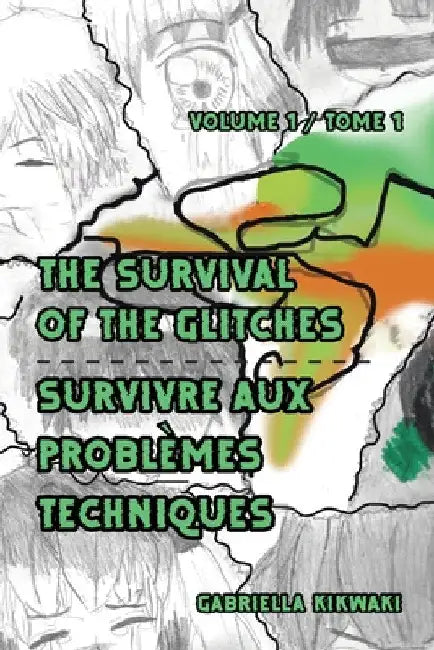 The Survival of the Glitches/Survivre aux problèmes techniques: Volume 1 / Tome 1 by Gabriella Kikwaki