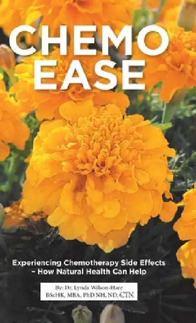 Chemo Ease: Experiencing Chemotherapy Side Effects - How Natural Health Can Help by Lynda Wilson-Hare