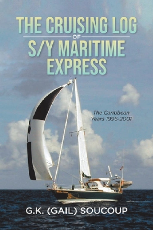 The Cruising Log of S/Y Maritime Express by Gail K. Soucoup