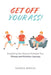 Get Off Your Ass!: Everything You Need to Kickstart Your Fitness and Nutrition Journey by Darren Bersuk