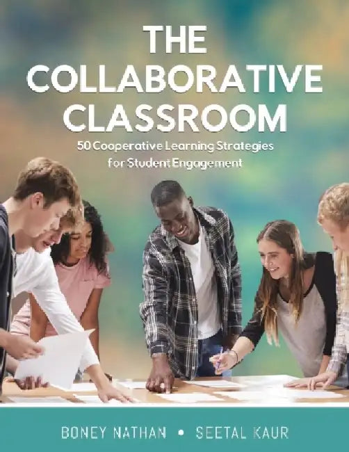 The Collaborative Classroom: 50 Cooperative Learning Strategies for Student Engagement by Boney Nathan