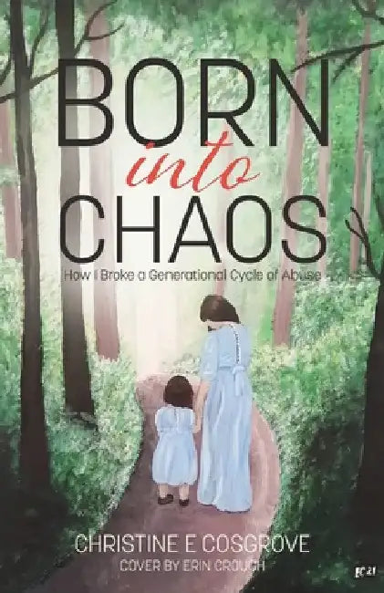 Born Into Chaos: How I Broke a Generational Cycle of Abuse by Christine Cosgrove