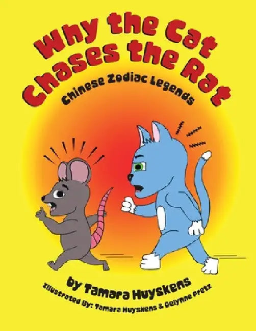 Why the Cat Chases the Rat: Chinese Zodiac Legends by Tamara Huyskens