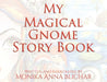 My Magical Gnome Story Book by Monika Anna Blichar
