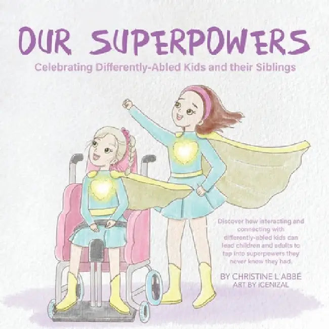 Our Superpowers: Celebrating Differently-Abled Kids and Their Siblings by Christine L'Abbé