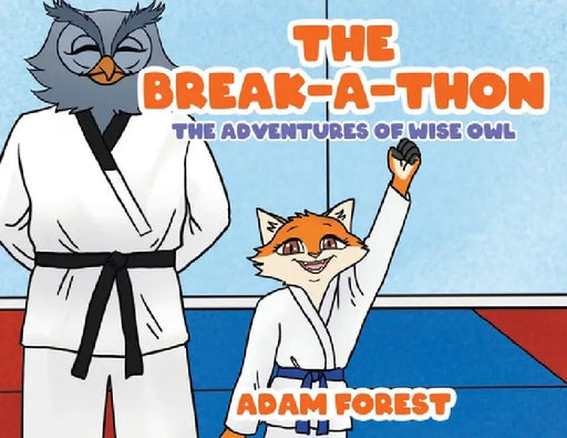 The Break-A-Thon: The Adventures of Wise Owl by Adam Forest