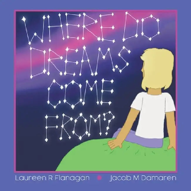 Where Do Dreams Come From? by Laureen R. Flanagan