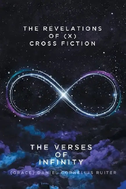 The Verses Of Infinity by (Grace) Daniel Cornelius Ruiter