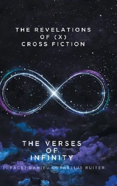 The Verses Of Infinity by (Grace) Daniel Cornelius Ruiter