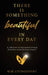 There Is Something Beautiful in Every Day: A Collection of Inspirational Writing From Kim at Sand & Stone Jewelry by Kim Livingstone