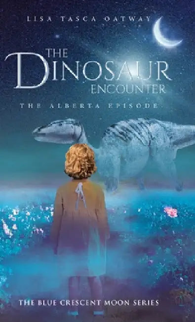 The Dinosaur Encounter: The Alberta Episode by Lisa Tasca Oatway