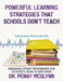 Powerful Learning Strategies that Schools Don't Teach: Engaging Study Techniques for Students Aged 12 and Over by Penny McGlynn