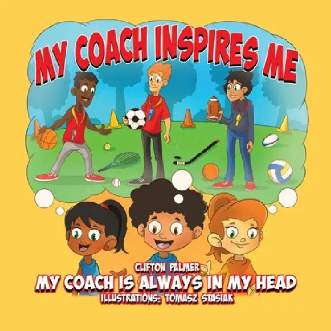 My Coach Inspires Me: My Coach Is Always in My Head by Clifton Palmer