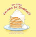 Can I Have Pancakes for Breakfast? by Jessica Calic