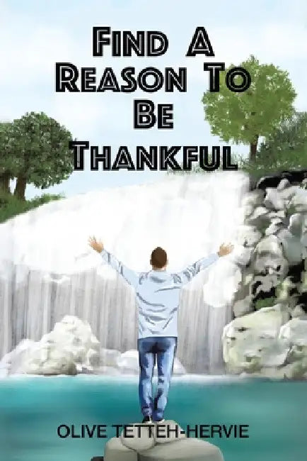 Find A Reason To Be Thankful by Olive Tetteh-Hervie