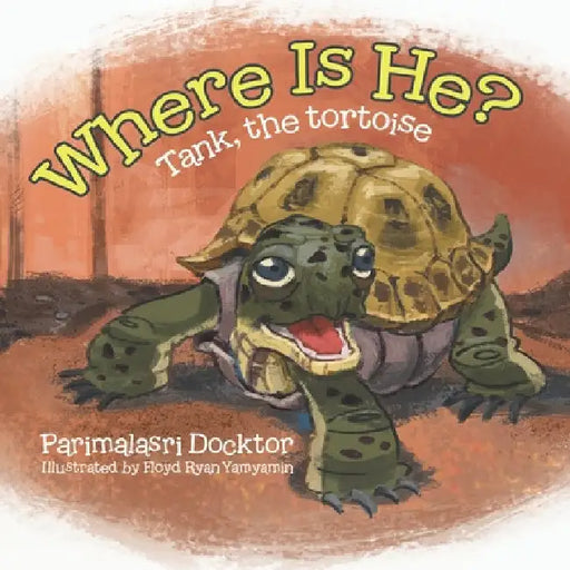 Where Is He?: Tank, the tortoise by Parimalasri Docktor
