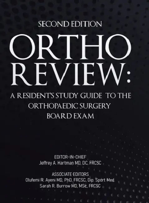 Ortho Review: A Resident's Study Guide to the Orthopaedic Surgery Board Exam (Second Edition) by Jeffrey A. Hartman, Olufemi R. Ayeni, Sarah R. Burrow