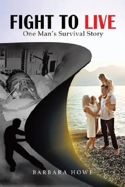 Fight to Live: One Man's Survival Story by Barbara Howe