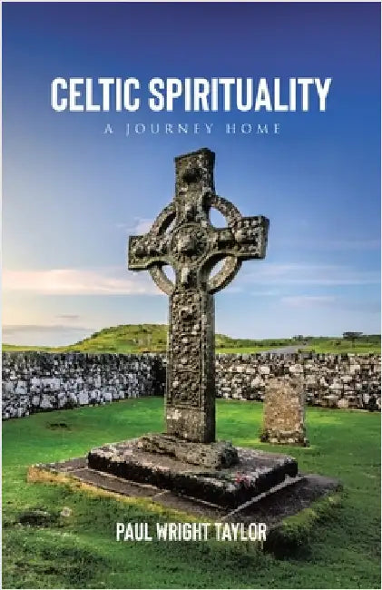Celtic Spirituality: A Journey Home by Taylor, Paul Wright