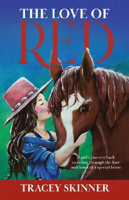 The Love of Red: A girl's journey back to riding through the love and bond of a special horse. by Tracey Skinner