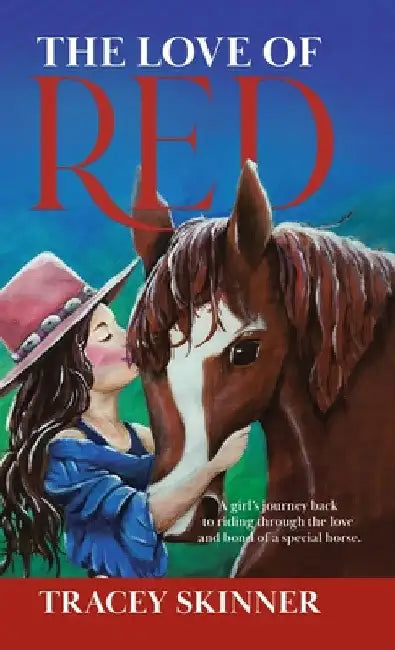 The Love of Red: A girl's journey back to riding through the love and bond of a special horse. by Tracey Skinner