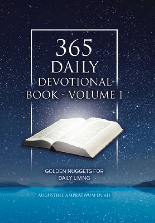 365 Daily Devotional Book - Volume 1: Golden Nuggets for Daily Living by Augustine Ampratwum-Duah