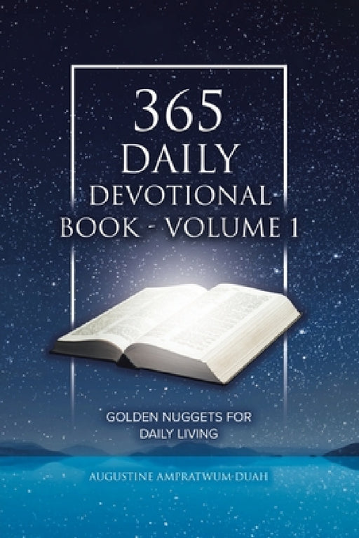 365 Daily Devotional Book - Volume 1: Golden Nuggets for Daily Living by Augustine Ampratwum-Duah