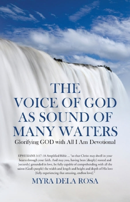 The Voice of God as Sound of Many Waters: Glorifying GOD with All I Am Devotional by Myra Dela Rosa