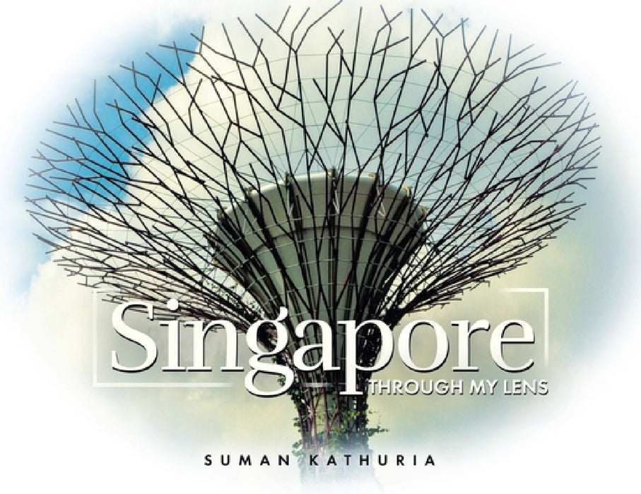 Singapore: Through My Lens by Suman Kathuria
