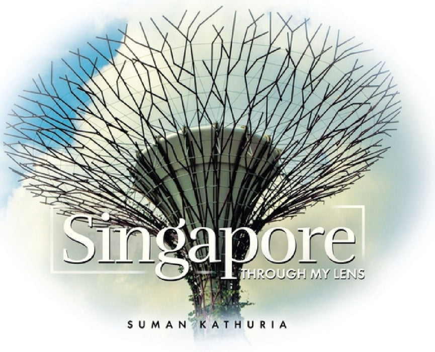 Singapore: Through My Lens by Suman Kathuria
