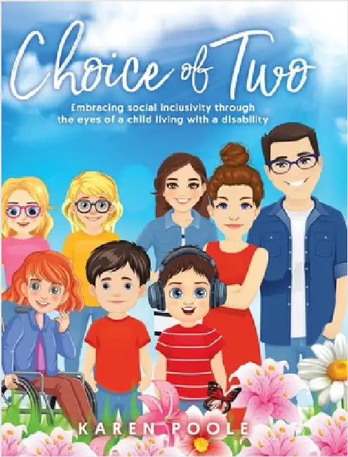 Choice of Two: Embracing Social Inclusivity Through the Eyes of a Child Living With a Disability by Poole, Karen