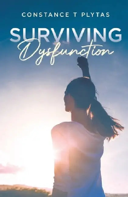 Surviving Dysfunction by Constance T. Plytas
