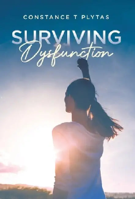 Surviving Dysfunction by Constance T. Plytas