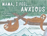 Mama, I Feel... Anxious by Brenna Lee Darnbrough