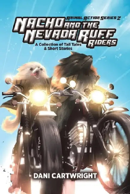 Nacho and the Nevada Ruff Riders: A Collection of Tall Tales & Short Stories by Dani Cartwright