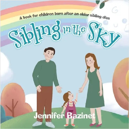 Sibling in the Sky: A book for children born after an older sibling dies by Bazinet, Jennifer